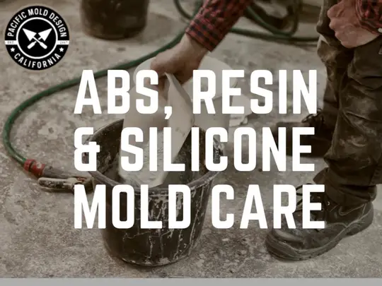 ABS, Resin, and Silicone Mold Care